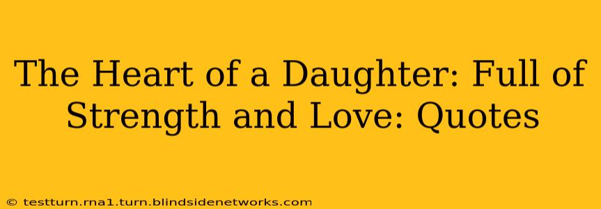 The Heart of a Daughter: Full of Strength and Love: Quotes