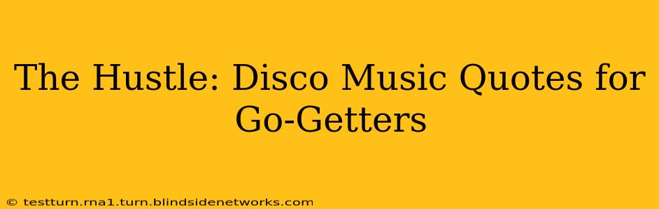 The Hustle: Disco Music Quotes for Go-Getters