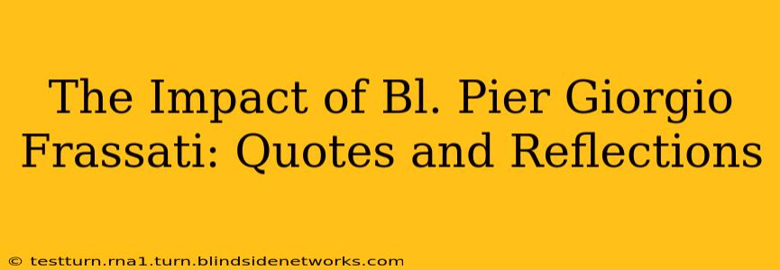 The Impact of Bl. Pier Giorgio Frassati: Quotes and Reflections