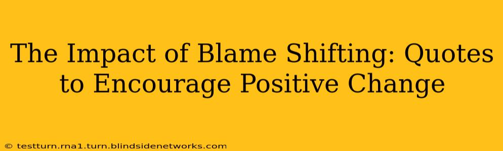 The Impact of Blame Shifting: Quotes to Encourage Positive Change