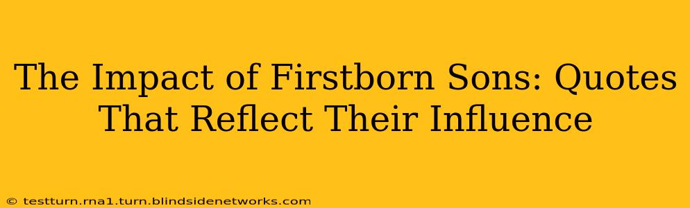 The Impact of Firstborn Sons: Quotes That Reflect Their Influence