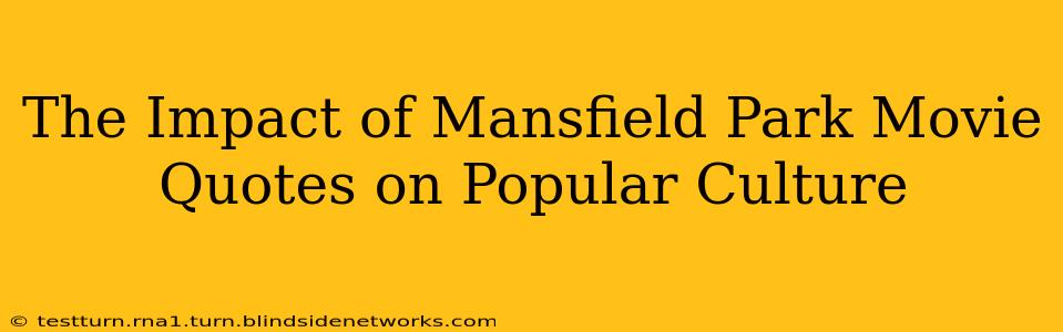 The Impact of Mansfield Park Movie Quotes on Popular Culture