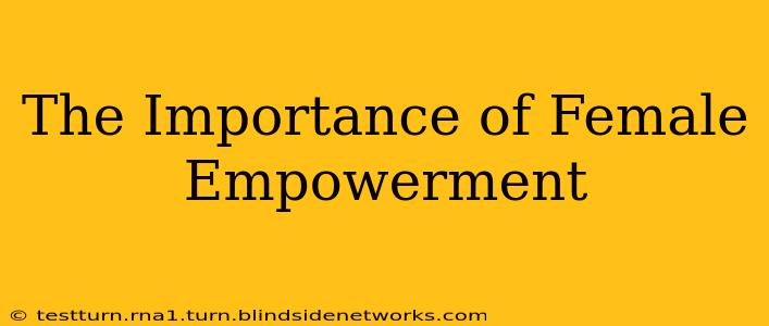The Importance of Female Empowerment