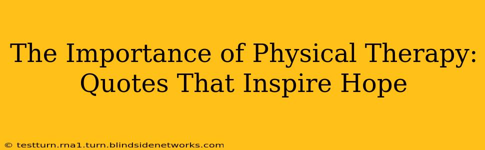 The Importance of Physical Therapy: Quotes That Inspire Hope