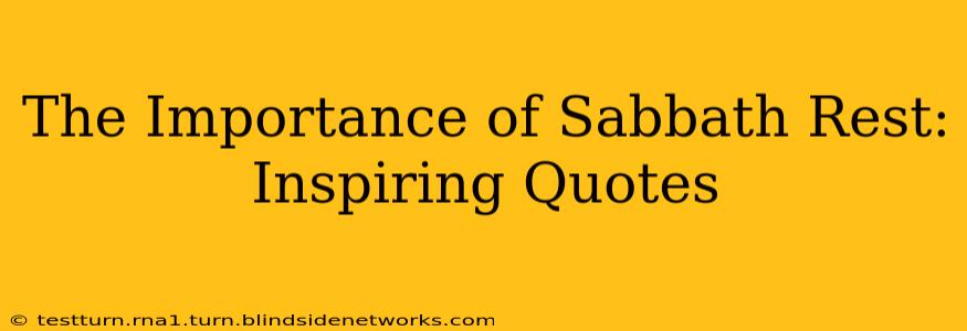 The Importance of Sabbath Rest: Inspiring Quotes