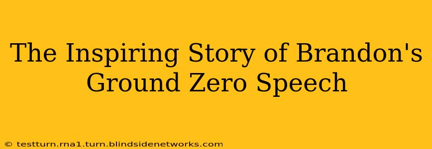 The Inspiring Story of Brandon's Ground Zero Speech