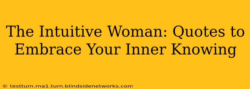 The Intuitive Woman: Quotes to Embrace Your Inner Knowing