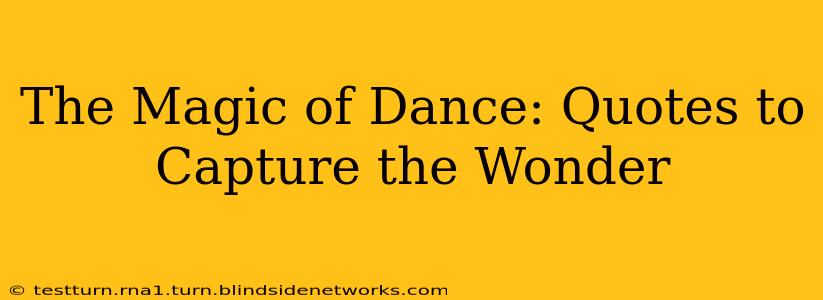 The Magic of Dance: Quotes to Capture the Wonder