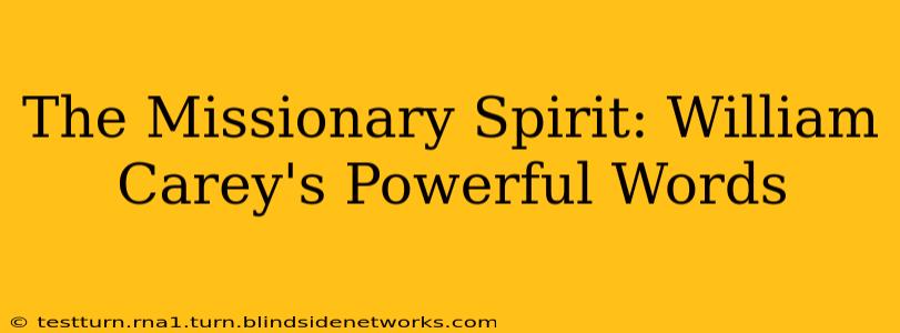 The Missionary Spirit: William Carey's Powerful Words