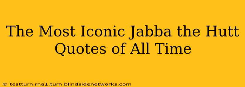 The Most Iconic Jabba the Hutt Quotes of All Time