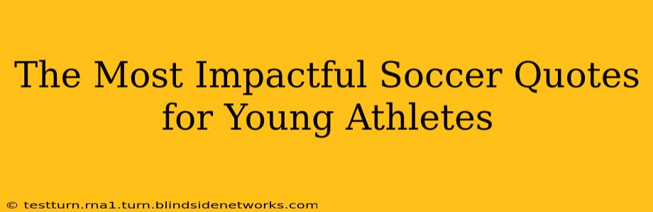 The Most Impactful Soccer Quotes for Young Athletes