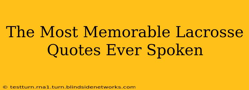 The Most Memorable Lacrosse Quotes Ever Spoken