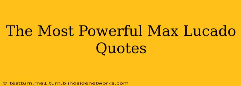 The Most Powerful Max Lucado Quotes