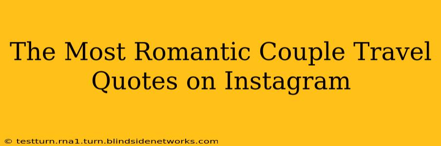 The Most Romantic Couple Travel Quotes on Instagram