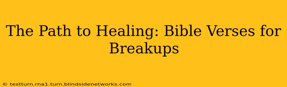The Path to Healing: Bible Verses for Breakups