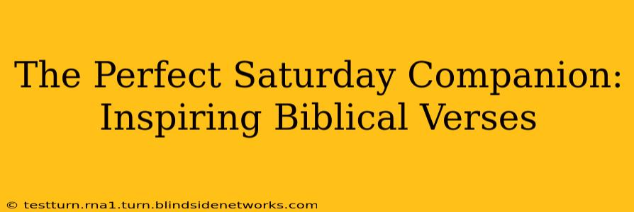 The Perfect Saturday Companion: Inspiring Biblical Verses