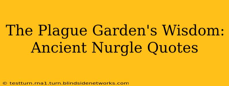 The Plague Garden's Wisdom: Ancient Nurgle Quotes