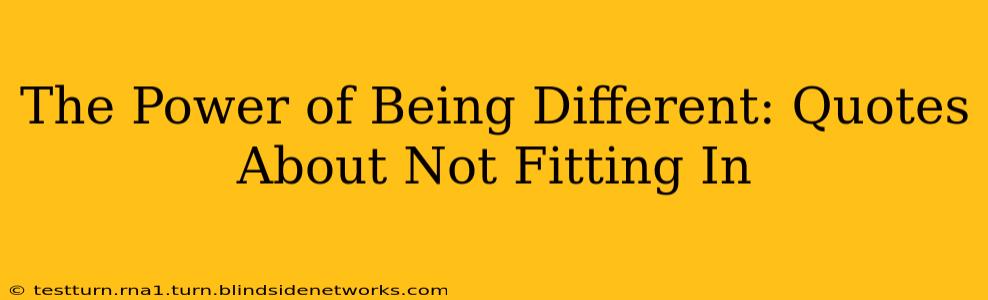 The Power of Being Different: Quotes About Not Fitting In
