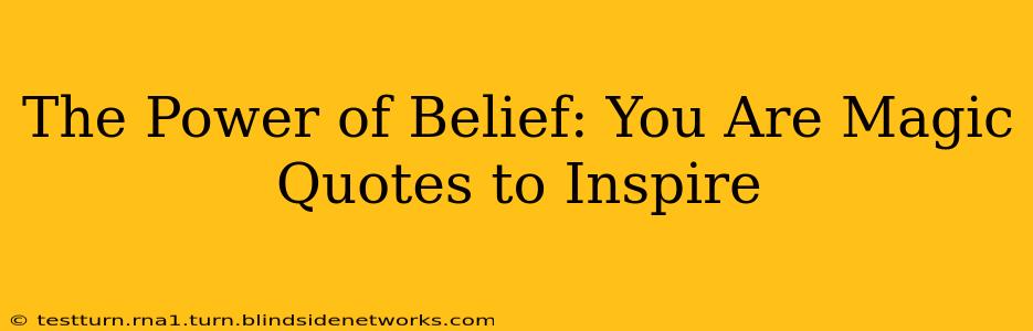 The Power of Belief: You Are Magic Quotes to Inspire