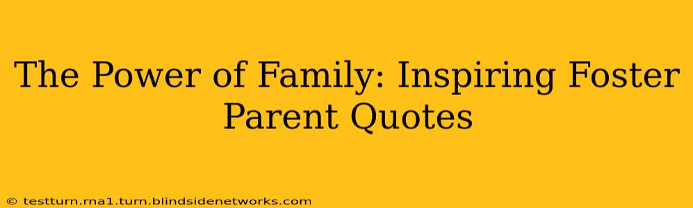The Power of Family: Inspiring Foster Parent Quotes