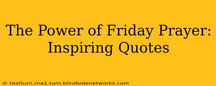 The Power of Friday Prayer: Inspiring Quotes