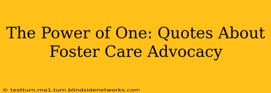 The Power of One: Quotes About Foster Care Advocacy