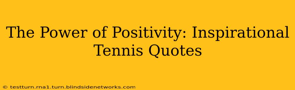 The Power of Positivity: Inspirational Tennis Quotes