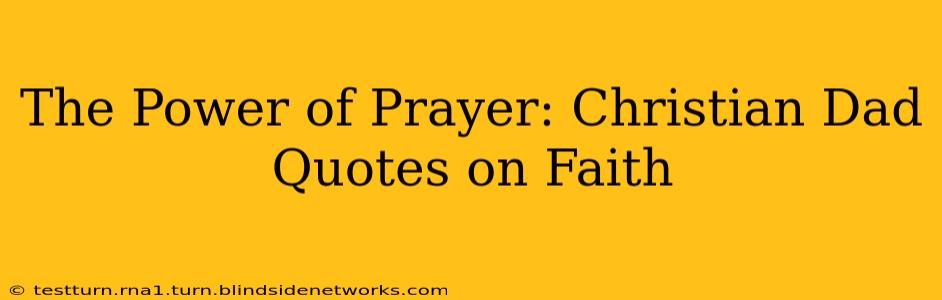 The Power of Prayer: Christian Dad Quotes on Faith