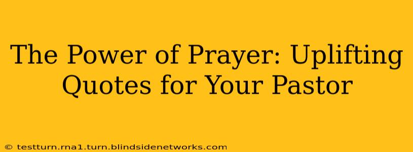 The Power of Prayer: Uplifting Quotes for Your Pastor
