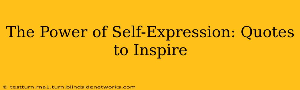 The Power of Self-Expression: Quotes to Inspire