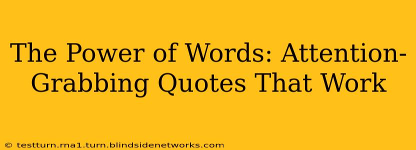 The Power of Words: Attention-Grabbing Quotes That Work