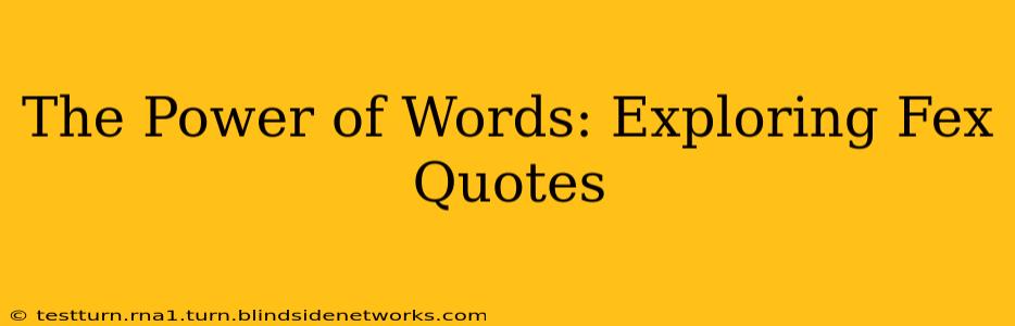 The Power of Words: Exploring Fex Quotes
