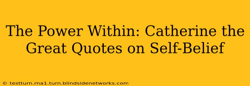 The Power Within: Catherine the Great Quotes on Self-Belief