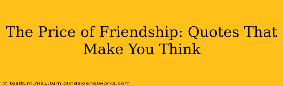 The Price of Friendship: Quotes That Make You Think