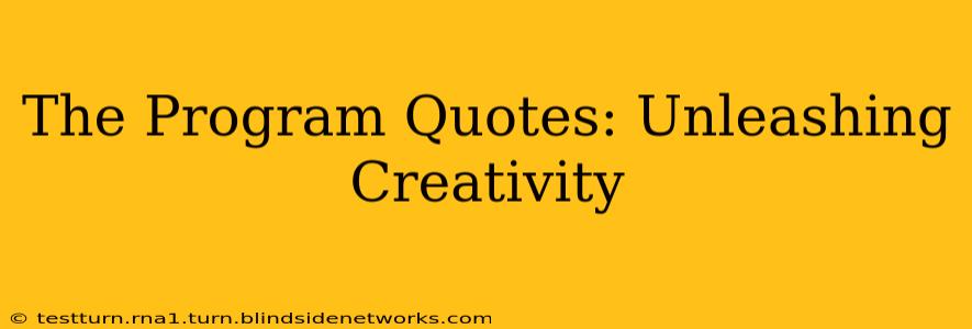 The Program Quotes: Unleashing Creativity