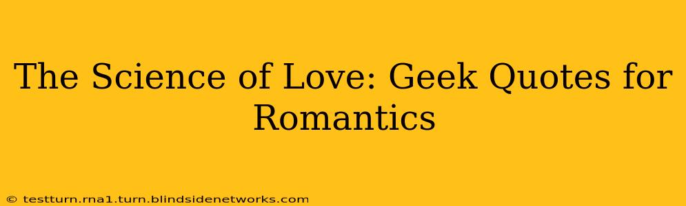 The Science of Love: Geek Quotes for Romantics