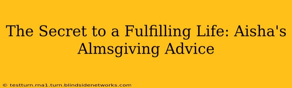 The Secret to a Fulfilling Life: Aisha's Almsgiving Advice