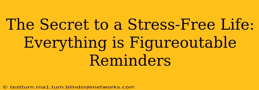 The Secret to a Stress-Free Life: Everything is Figureoutable Reminders
