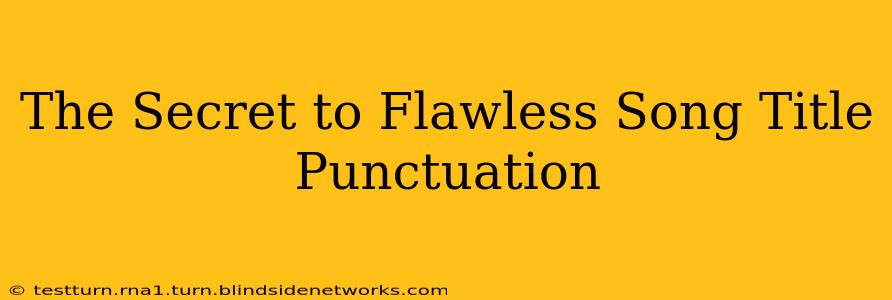 The Secret to Flawless Song Title Punctuation