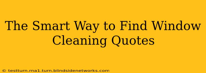 The Smart Way to Find Window Cleaning Quotes