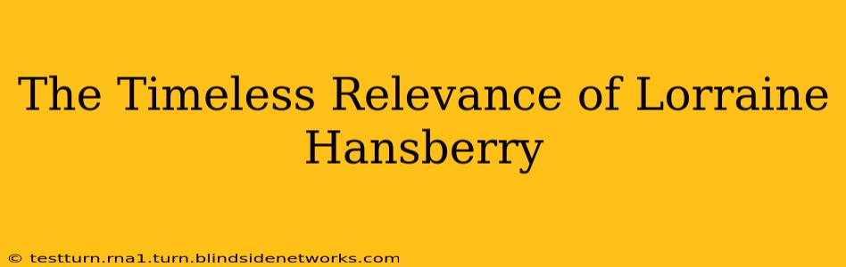 The Timeless Relevance of Lorraine Hansberry