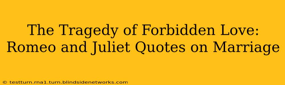 The Tragedy of Forbidden Love: Romeo and Juliet Quotes on Marriage