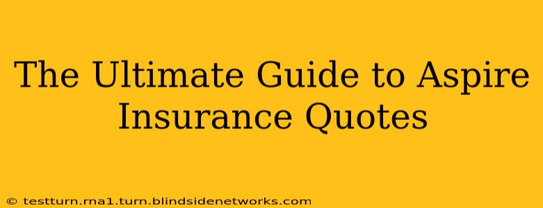 The Ultimate Guide to Aspire Insurance Quotes