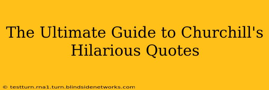 The Ultimate Guide to Churchill's Hilarious Quotes