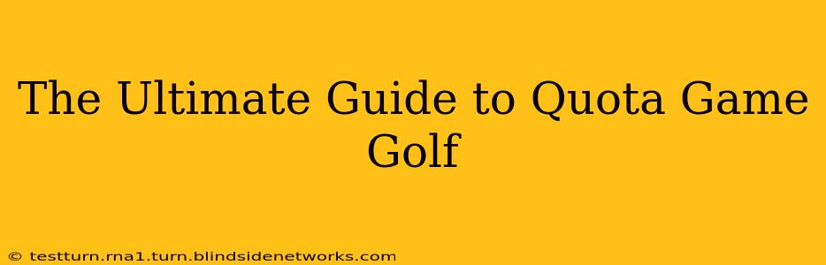 The Ultimate Guide to Quota Game Golf