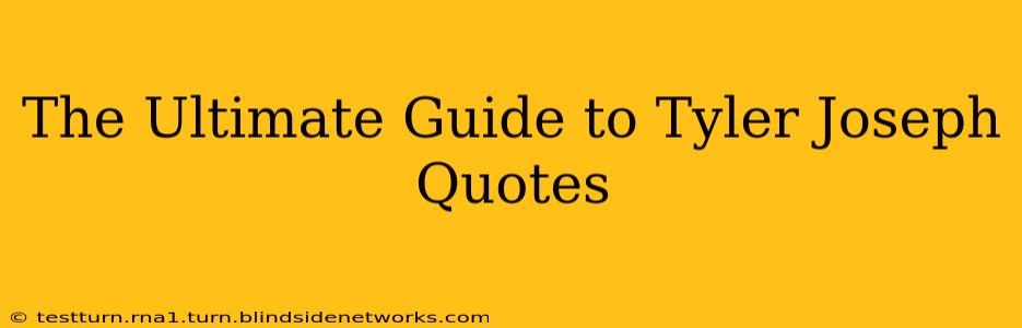 The Ultimate Guide to Tyler Joseph Quotes