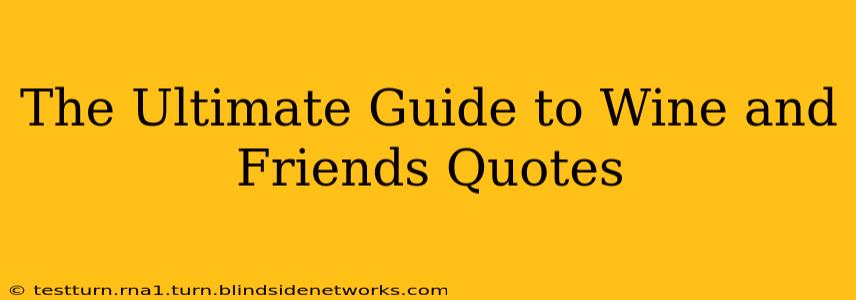 The Ultimate Guide to Wine and Friends Quotes
