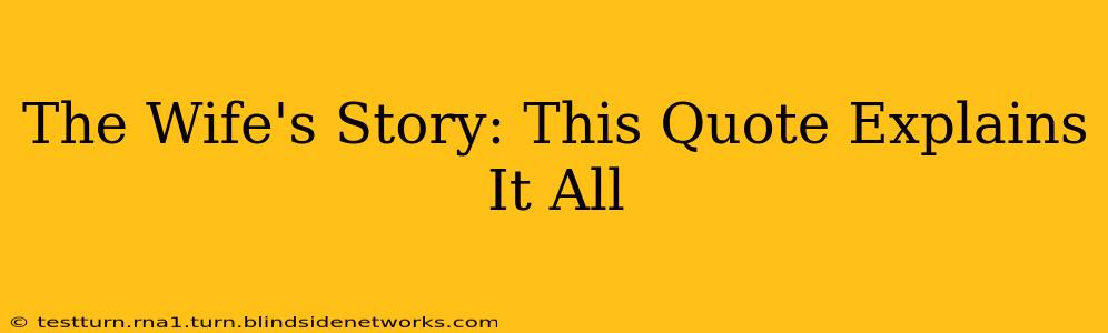 The Wife's Story: This Quote Explains It All