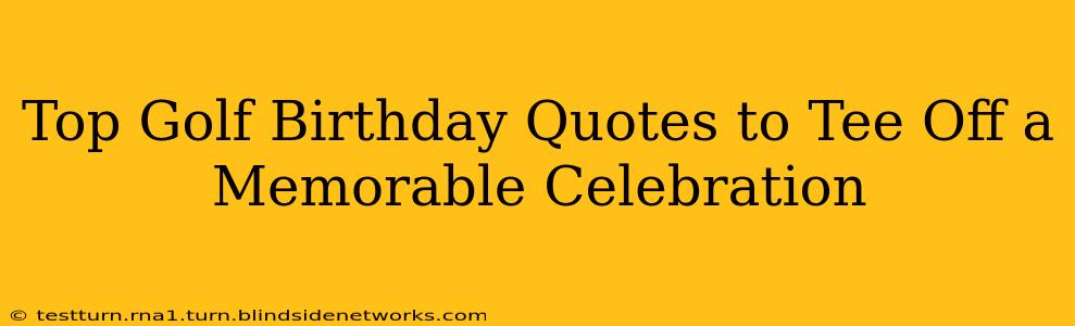 Top Golf Birthday Quotes to Tee Off a Memorable Celebration