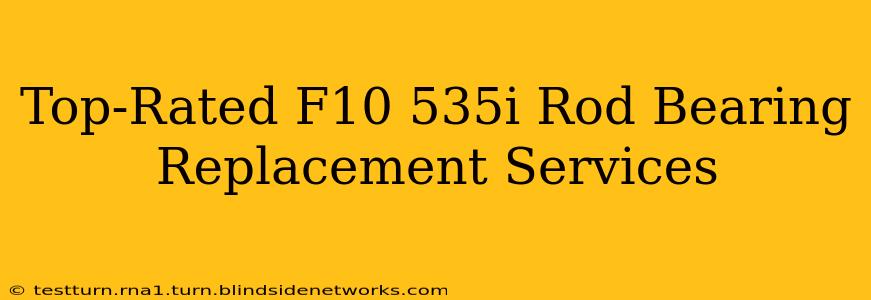 Top-Rated F10 535i Rod Bearing Replacement Services